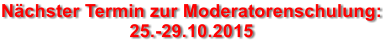 Nchster Termin zur Moderatorenschulung: 25.-29.10.2015